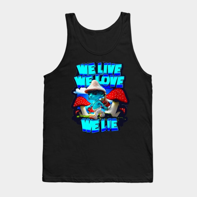 We Live We Love We Lie Smurf Cat Meme, Blue Cat Meme, Cat Smurf Meme, Blue Smurf Cat Meme Tank Top by masterpiecesai